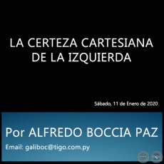 LA CERTEZA CARTESIANA DE LA IZQUIERDA - Por ALFREDO BOCCIA PAZ - Sbado, 11 de Enero de 2020
